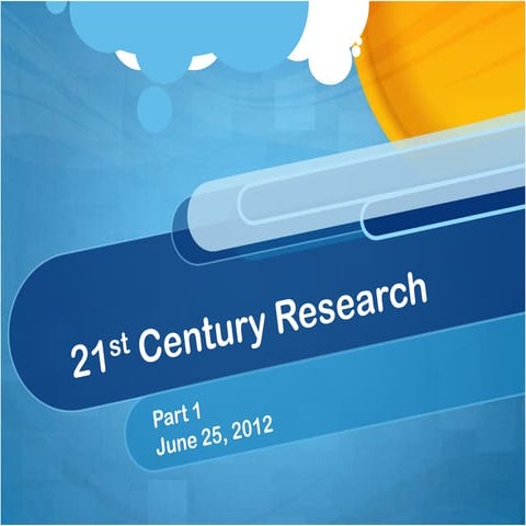 21st Century Research Part 1 (Summer 2012)