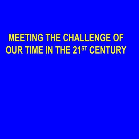 Meeting The Challenge Of Our Time In The 21st Century