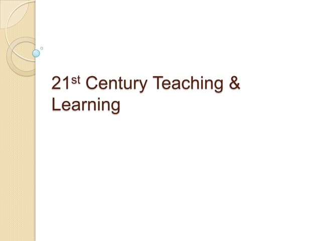 21st Century Teaching Learning Ppt 21st Century Teaching Learning Ppt