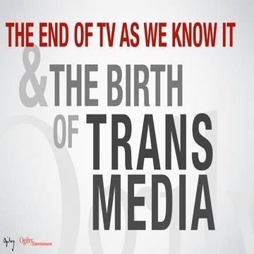 The End of TV as We Know It & The Birth of Transmedia
