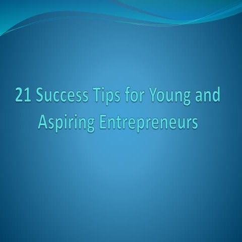 21 Success Tips for Young and Aspiring Entrepreneurs.pptx