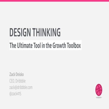 Design Thinking – The Ultimate Growth Tool by Zack Onisko, CEO, Dribbble