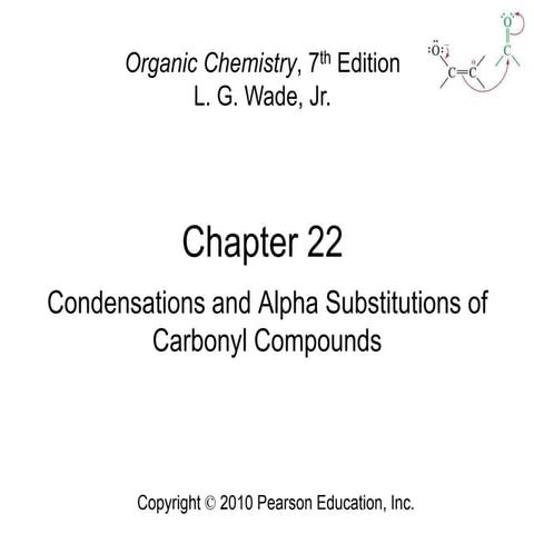 22 - Condensations and Alpha Substitutions of Carbonyl Compounds - Wade 7th