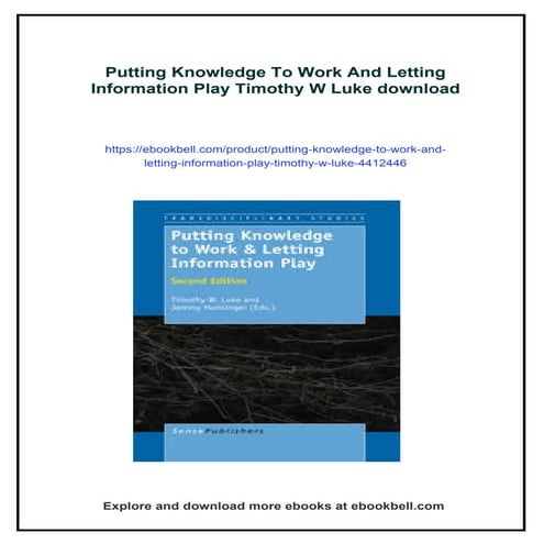 Putting Knowledge To Work And Letting Information Play Timothy W Luke