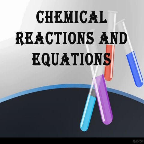 CHEMICAL REACTIONS AND EQUATIONS