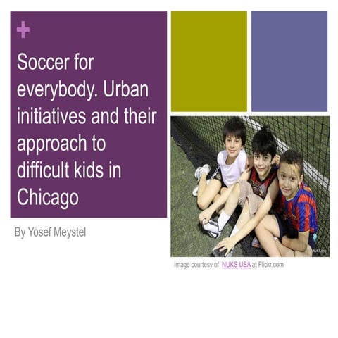 Soccer for everybody. Urban initiatives and their approach to difficult kids ...