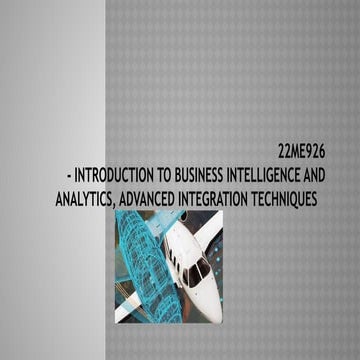 22ME926Introduction to Business Intelligence and Analytics, Advanced Integrat...