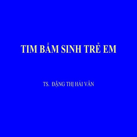 23.Tim bẩm sinh.pdf rất hay các bác sĩ ạ | PDF