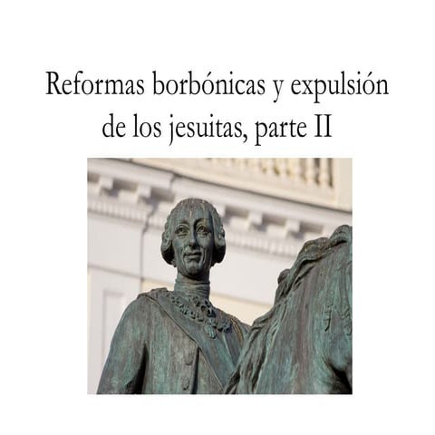 23. Reformas borbónicas y expulsión de los jesuitas 2.pptx