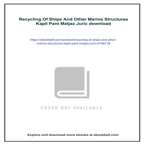 Recycling Of Ships And Other Marine Structures Kapil Pant Matjaz Juric