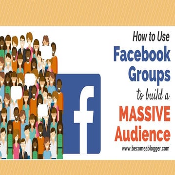 Facebook Groups: How to Build a Massive Audience