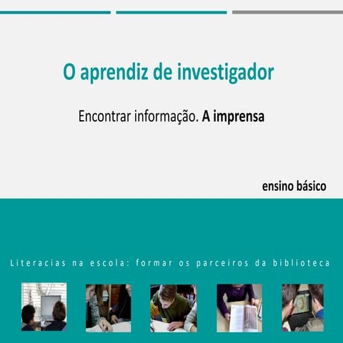 O aprendiz de investigador. Encontrar informação. A imprensa (ensino básico)