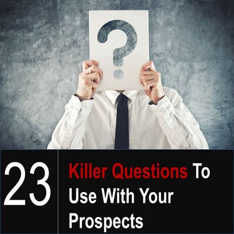 23 Killer Questions To Use With Your Prospects