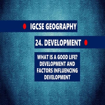 GEOGRAPHY IGCSE: FACTORS INFLUENCING DEVELOPMENT