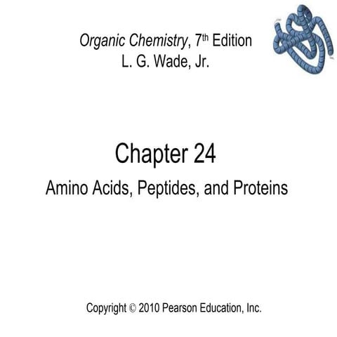 24 - Amino Acids, Peptides, and Proteins - Wade 7th