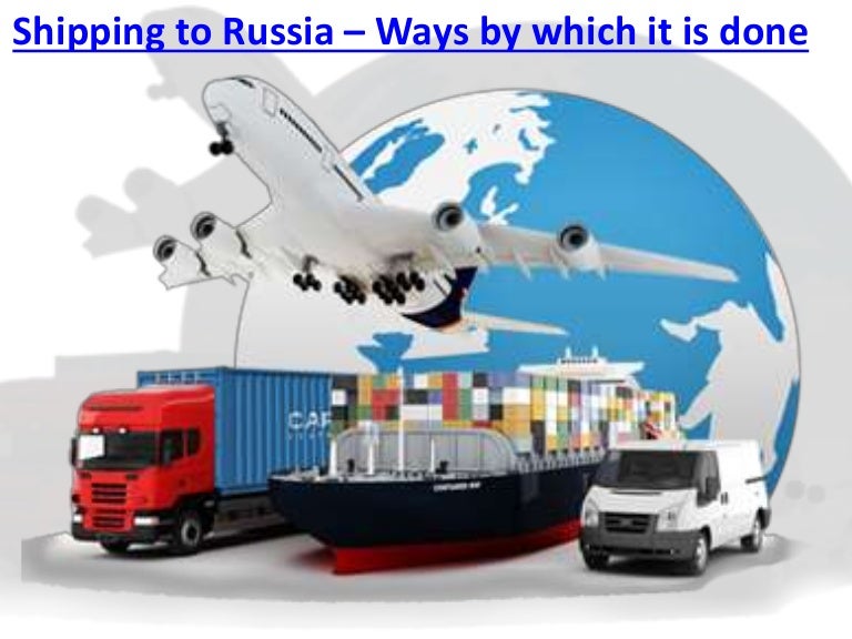 Shipping to Russia Ways by which it is done