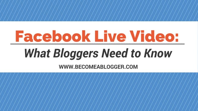 Facebook Live Video: What Bloggers ...