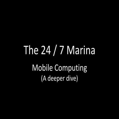 24/7 Marina: Mobile Computing | A Deeper Dive