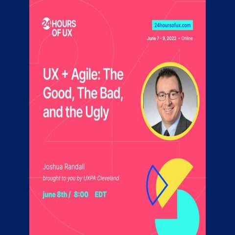 24 Hours of UX - Agile + UX: Good, Bad, Ugly