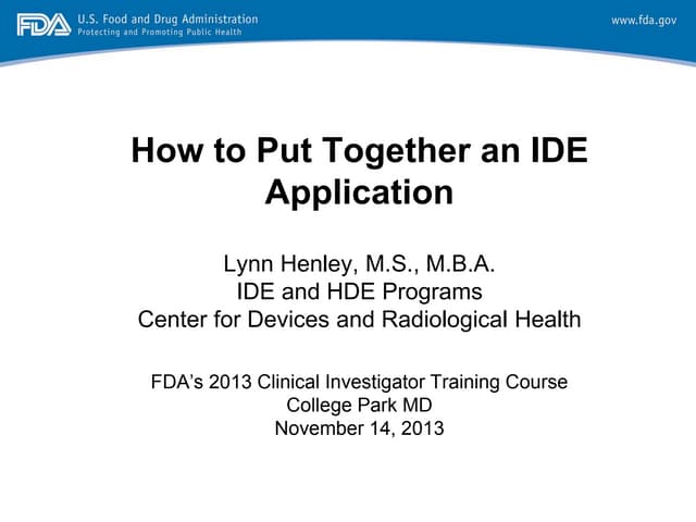 FDA 2013 Clinical Investigator Training Course: How to Put Together an IDE Ap...
