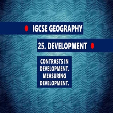 GEOGRAPHY IGCSE: CONTRASTS IN DEVELOPMENT
