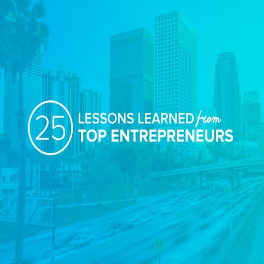 25 Lessons Learned From Top Entrepreneurs