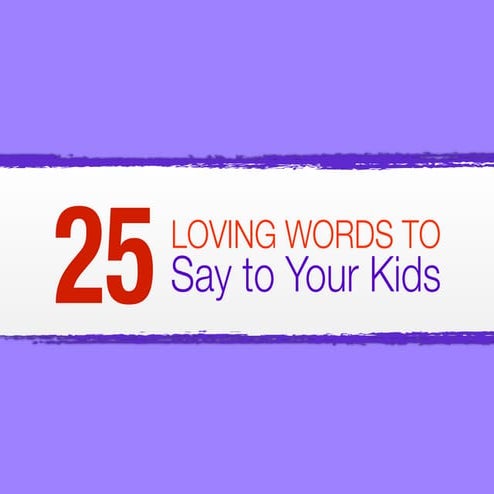 25 Loving Words To Say To Your Kids