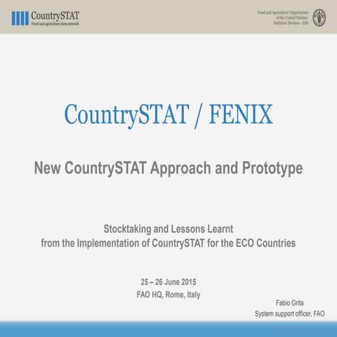 CountrySTAT / FENIX  New CountrySTAT Approach and Prototype 25 – 26 June 2015...