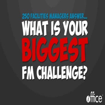250 FMs Answer The Question…What Is Your Biggest FM Challenge?