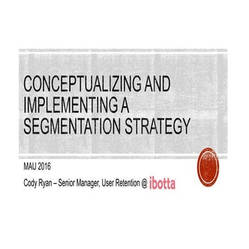 MAU Vegas 2016 — Conceptualizing and Implementing a Cross-Channel Segmentatio...