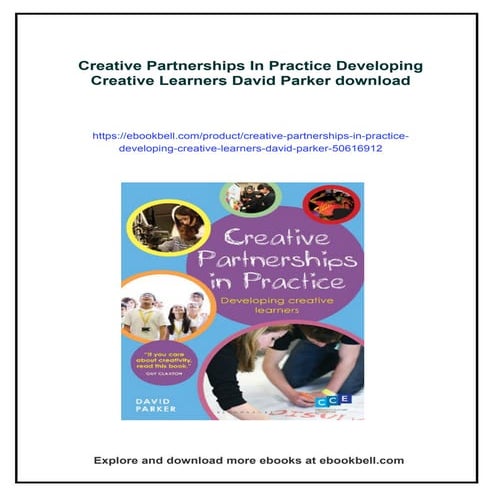 Creative Partnerships In Practice Developing Creative Learners David Parker