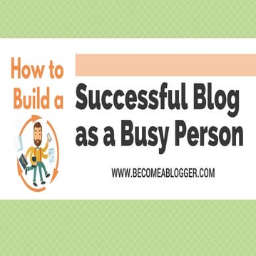 How to Build a Successful Blog as a Busy Person