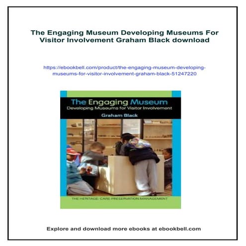 The Engaging Museum Developing Museums For Visitor Involvement Graham Black