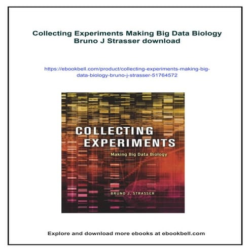 Collecting Experiments Making Big Data Biology Bruno J Strasser
