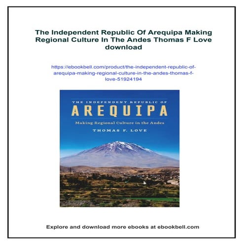 The Independent Republic Of Arequipa Making Regional Culture In The Andes Thomas F Love