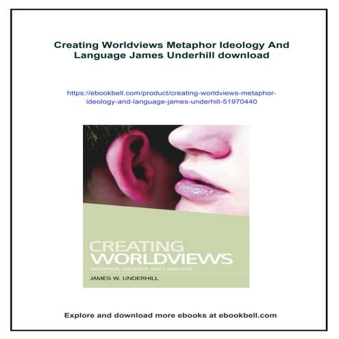 Creating Worldviews Metaphor Ideology And Language James Underhill