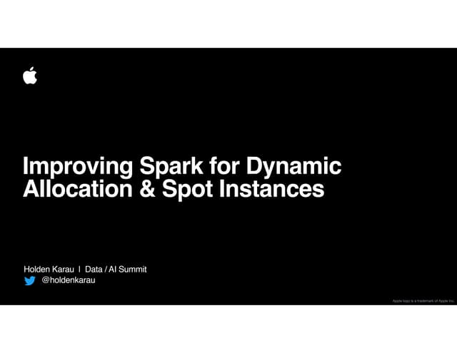 Improving Apache Spark for Dynamic Allocation and Spot Instances