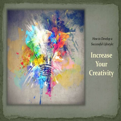 Increase your creativity to develop a successful lifestyle