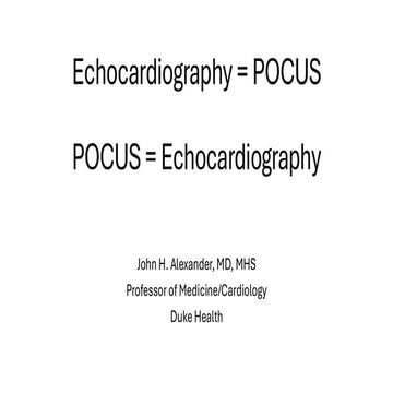 Echocardiography = POCUS; POCUS = Echocardiography