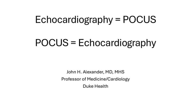 Echocardiography = POCUS; POCUS = Echocardiography