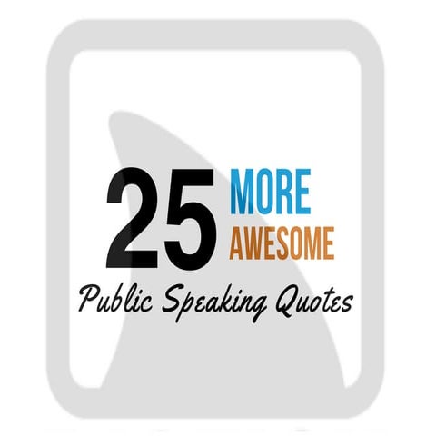25 More Awesome Public Speaking Quotes