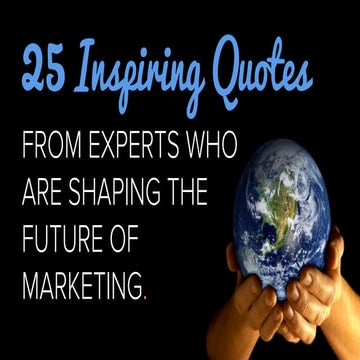 25 Inspiring Quotes From Experts Shaping the Future of Marketing