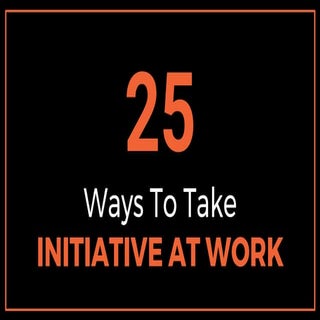 25 Ways To Take Initiative At Work