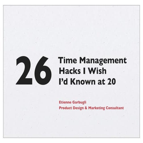 26 time-management-hacks-i-wish-id-known-at-20-130328142451-phpapp02