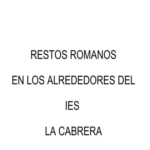 RESTOS ROMANOS EN LOS ALREDEDORES DEL IES LA CABRERA