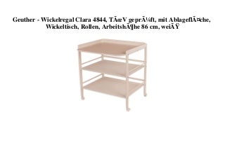 TOP PRODUCT Geuther - Wickelregal Clara 4844  TÃV geprÃ¼ft  mit AblageflÃ¤che  Wickeltisch  Rollen  ArbeitshÃ¶he 86 cm  weiÃ 
