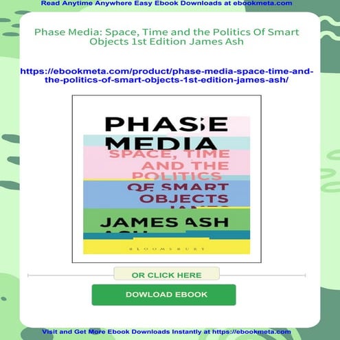 Phase Media: Space, Time and the Politics Of Smart Objects 1st Edition James Ash