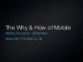 The Why and How of Mobile