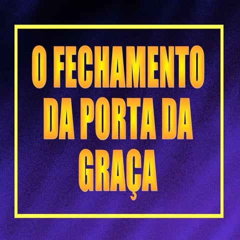 26 o fechamento da porta da graça