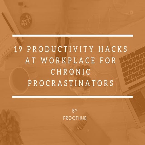 19 productivity hacks at workplace for chronic procrastinators